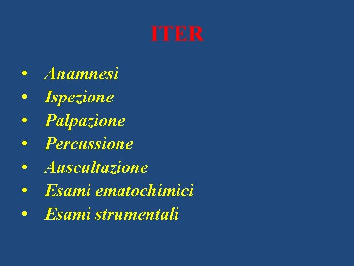 ITER • • Anamnesi Ispezione Palpazione Percussione Auscultazione Esami ematochimici Esami strumentali 