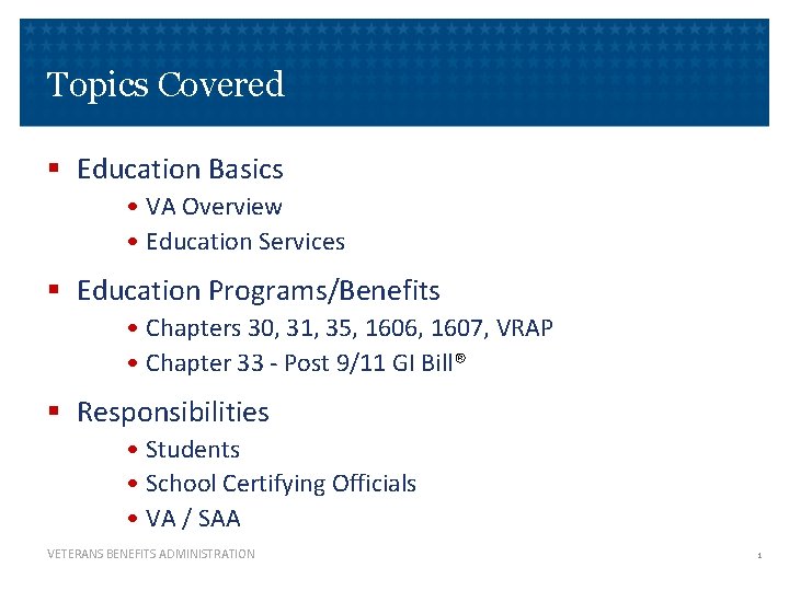 Topics Covered § Education Basics • VA Overview • Education Services § Education Programs/Benefits