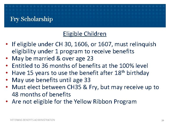 Fry Scholarship Eligible Children • If eligible under CH 30, 1606, or 1607, must