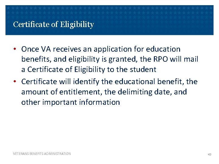 Certificate of Eligibility • Once VA receives an application for education benefits, and eligibility