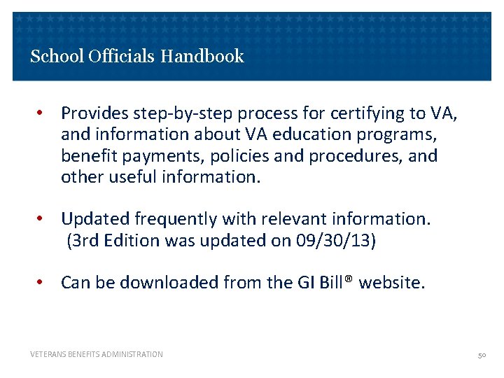 School Officials Handbook • Provides step-by-step process for certifying to VA, and information about