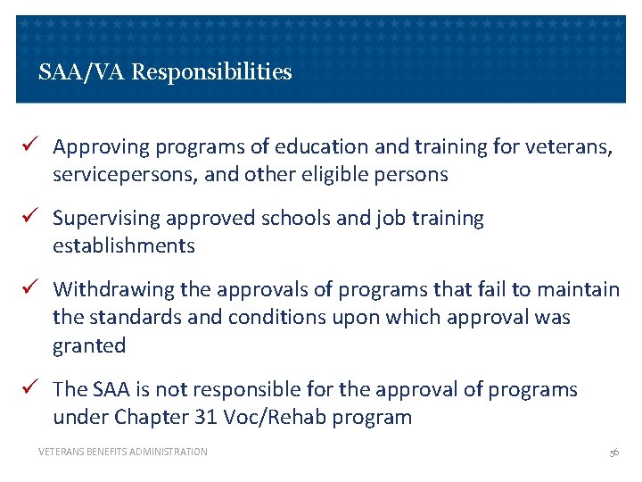 SAA/VA Responsibilities ü Approving programs of education and training for veterans, servicepersons, and other