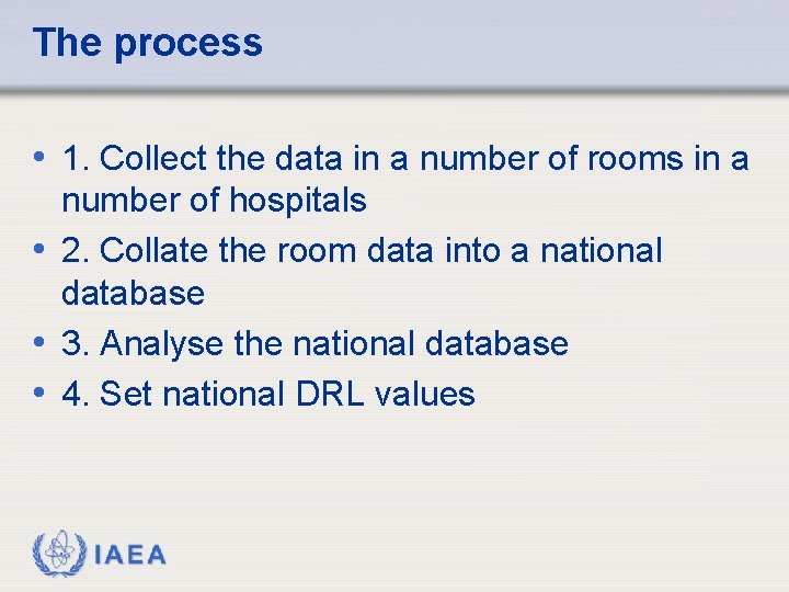 The process • 1. Collect the data in a number of rooms in a
