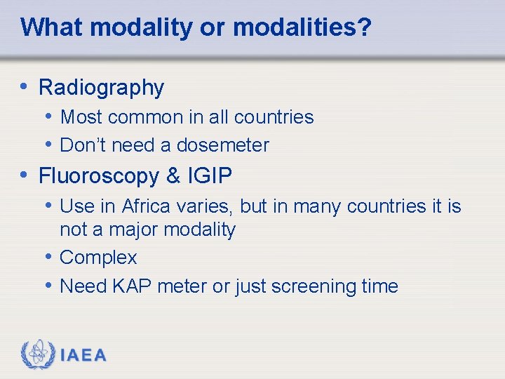 What modality or modalities? • Radiography • Most common in all countries • Don’t