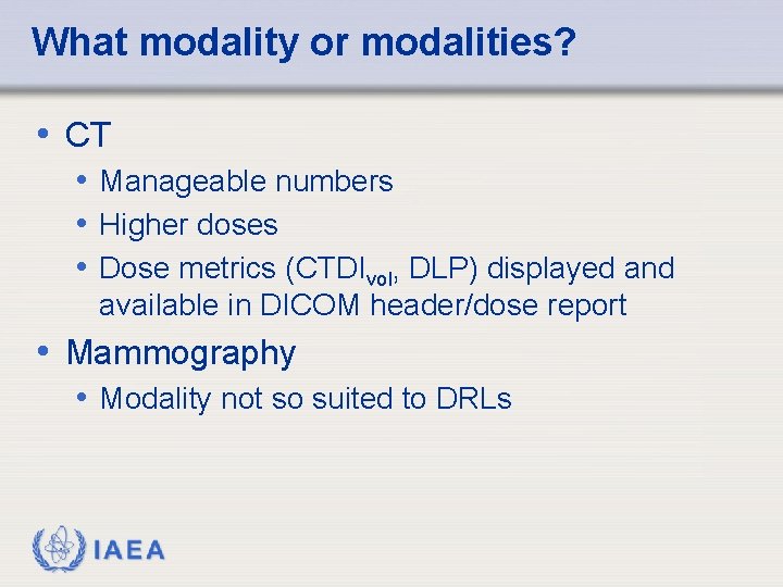 What modality or modalities? • CT • Manageable numbers • Higher doses • Dose