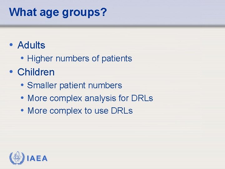 What age groups? • Adults • Higher numbers of patients • Children • Smaller