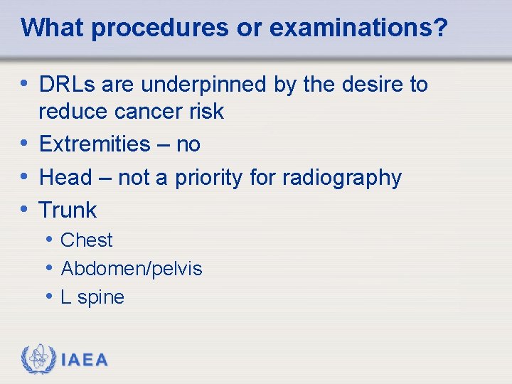 What procedures or examinations? • DRLs are underpinned by the desire to reduce cancer