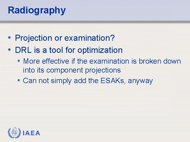 Radiography • Projection or examination? • DRL is a tool for optimization • More