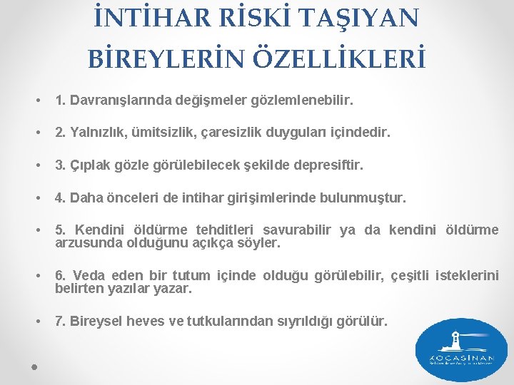 İNTİHAR RİSKİ TAŞIYAN BİREYLERİN ÖZELLİKLERİ • 1. Davranışlarında değişmeler gözlemlenebilir. • 2. Yalnızlık, ümitsizlik,