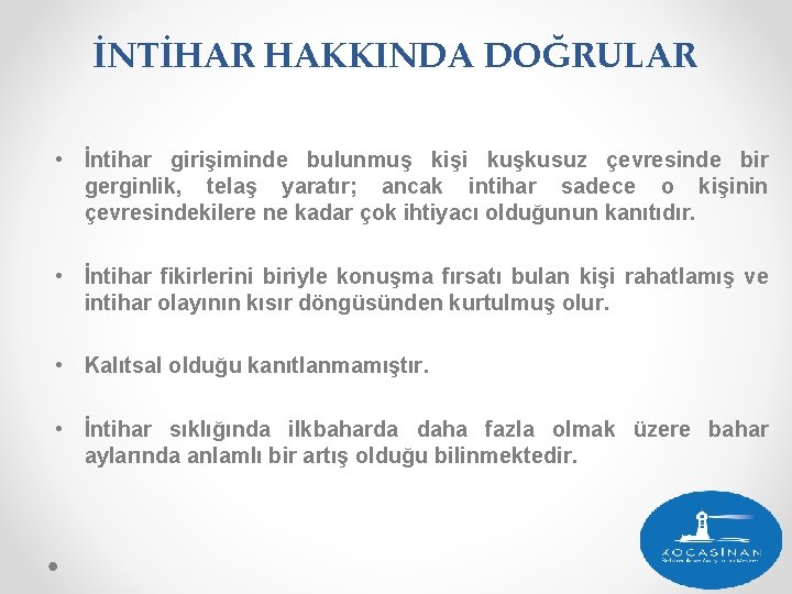 İNTİHAR HAKKINDA DOĞRULAR • İntihar girişiminde bulunmuş kişi kuşkusuz çevresinde bir gerginlik, telaş yaratır;