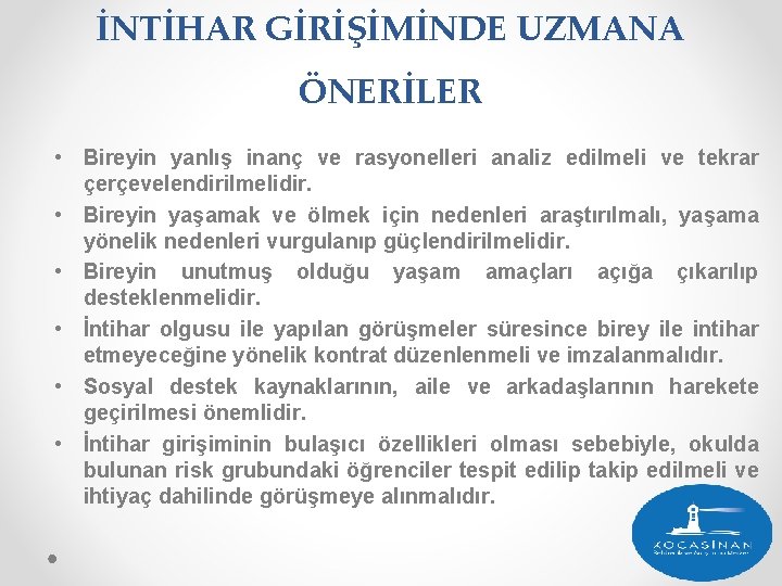 İNTİHAR GİRİŞİMİNDE UZMANA ÖNERİLER • Bireyin yanlış inanç ve rasyonelleri analiz edilmeli ve tekrar