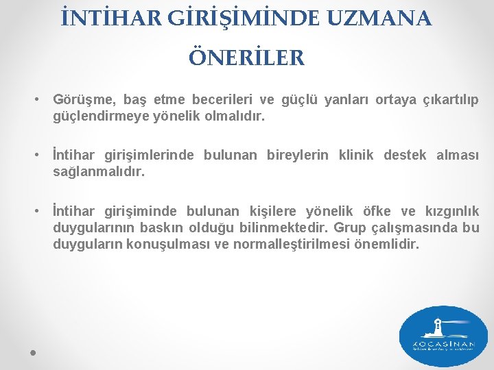 İNTİHAR GİRİŞİMİNDE UZMANA ÖNERİLER • Görüşme, baş etme becerileri ve güçlü yanları ortaya çıkartılıp