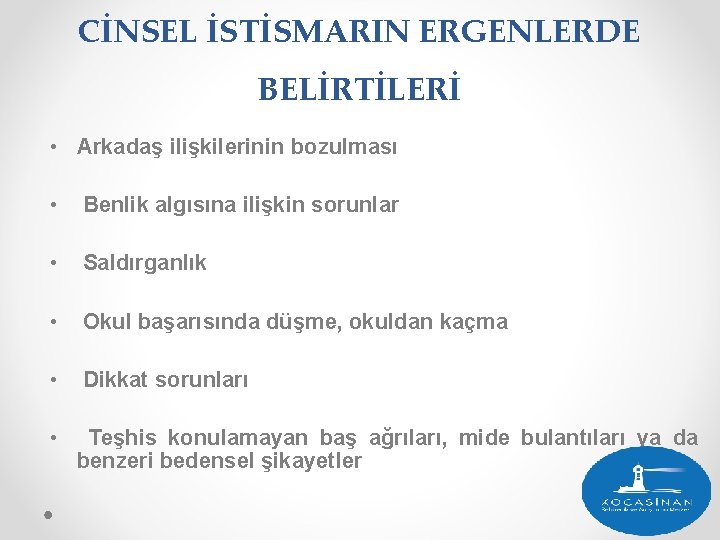 CİNSEL İSTİSMARIN ERGENLERDE BELİRTİLERİ • Arkadaş ilişkilerinin bozulması • Benlik algısına ilişkin sorunlar •