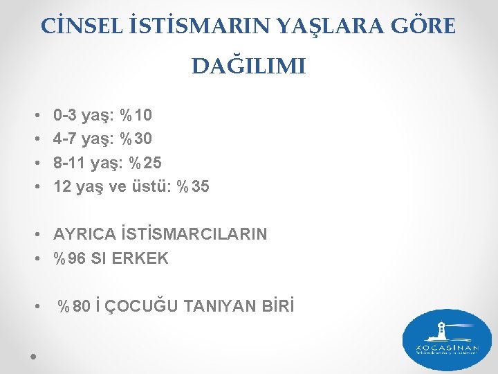 CİNSEL İSTİSMARIN YAŞLARA GÖRE DAĞILIMI • • 0 -3 yaş: %10 4 -7 yaş: