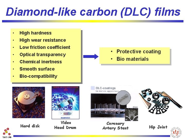Diamond-like carbon (DLC) films • High hardness • High wear resistance • Low friction