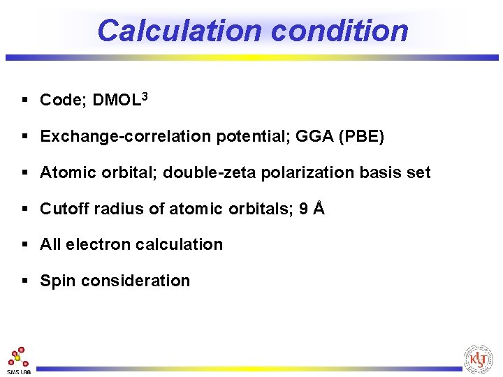 Calculation condition § Code; DMOL 3 § Exchange-correlation potential; GGA (PBE) § Atomic orbital;