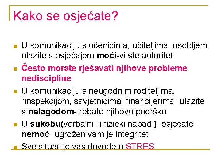 Kako se osjećate? n n n U komunikaciju s učenicima, učiteljima, osobljem ulazite s