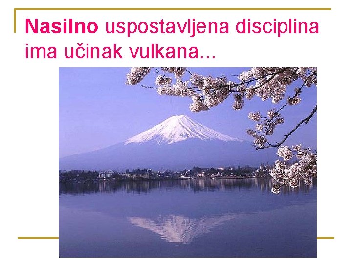 Nasilno uspostavljena disciplina ima učinak vulkana. . . 