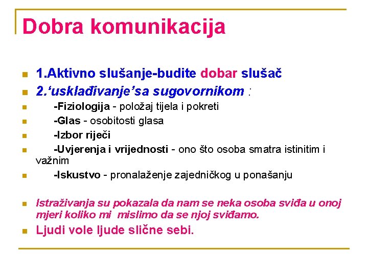 Dobra komunikacija n n n n n 1. Aktivno slušanje-budite dobar slušač 2. ‘usklađivanje’sa