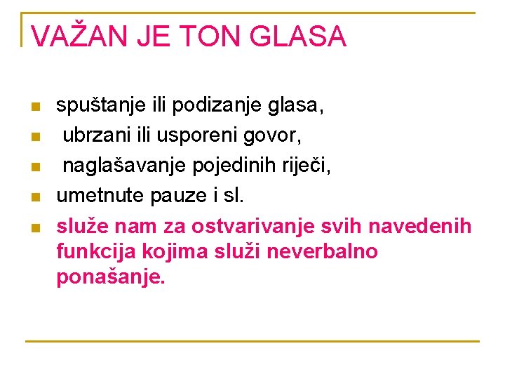 VAŽAN JE TON GLASA n n n spuštanje ili podizanje glasa, ubrzani ili usporeni