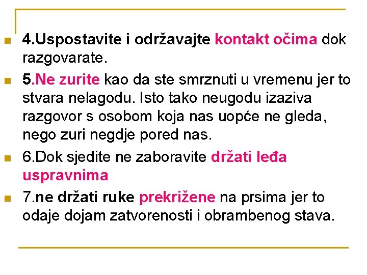 n n 4. Uspostavite i održavajte kontakt očima dok razgovarate. 5. Ne zurite kao