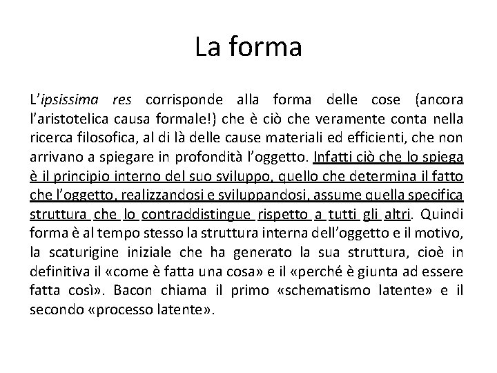 La forma L’ipsissima res corrisponde alla forma delle cose (ancora l’aristotelica causa formale!) che