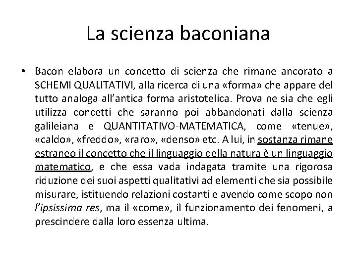 La scienza baconiana • Bacon elabora un concetto di scienza che rimane ancorato a