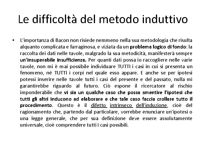Le difficoltà del metodo induttivo • L’importanza di Bacon non risiede nemmeno nella sua