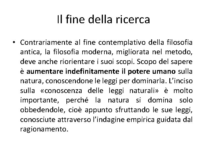 Il fine della ricerca • Contrariamente al fine contemplativo della filosofia antica, la filosofia