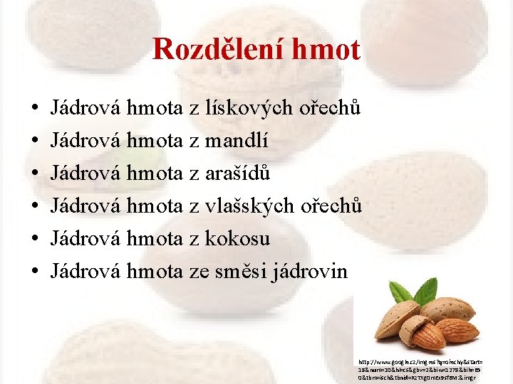 Rozdělení hmot • • • Jádrová hmota z lískových ořechů Jádrová hmota z mandlí