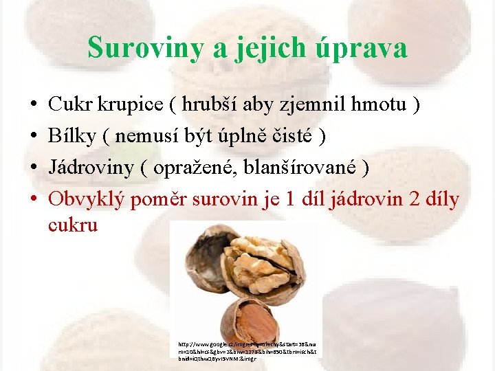 Suroviny a jejich úprava • • Cukr krupice ( hrubší aby zjemnil hmotu )