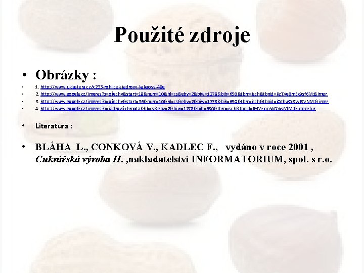 Použité zdroje • Obrázky : • • 1. http: //www. uklastera. cz/x 233 -rohlicek-jadrovy-kakaovy-40