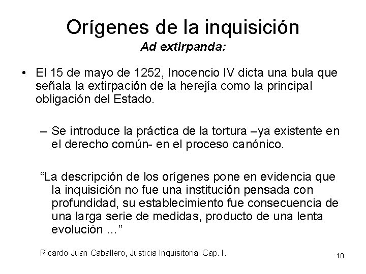 Orígenes de la inquisición Ad extirpanda: • El 15 de mayo de 1252, Inocencio