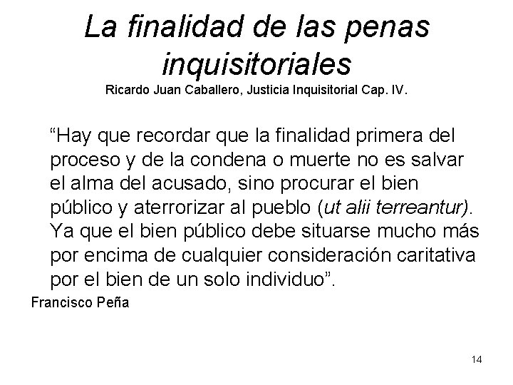 La finalidad de las penas inquisitoriales Ricardo Juan Caballero, Justicia Inquisitorial Cap. IV. “Hay