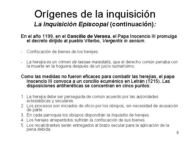 Orígenes de la inquisición La Inquisición Episcopal (continuación): En el año 1199, en el