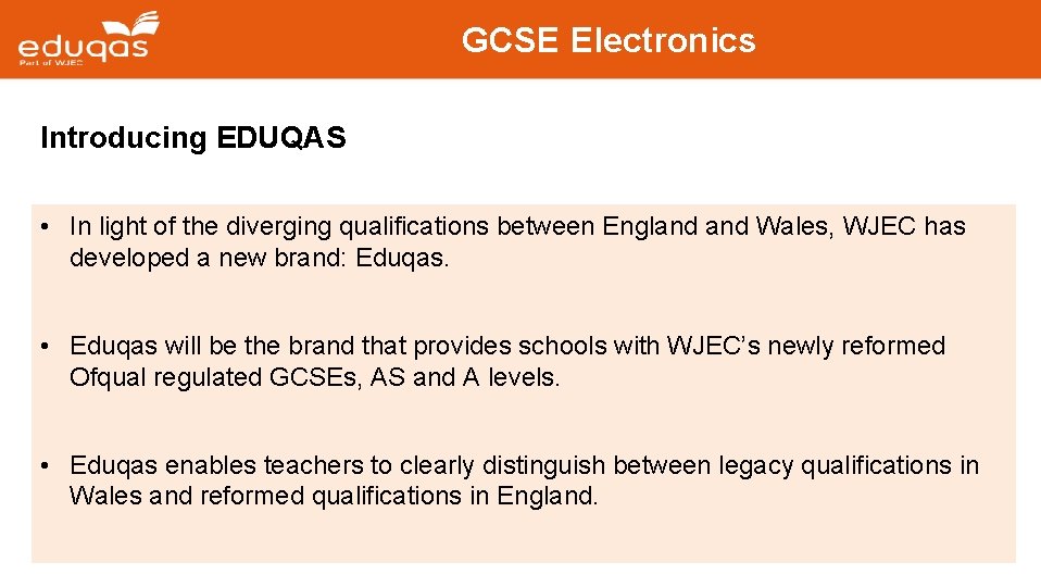 GCSE Electronics Introducing EDUQAS • In light of the diverging qualifications between England Wales,