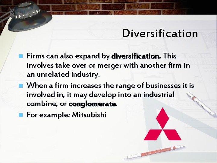 Diversification n Firms can also expand by diversification. This involves take over or merger