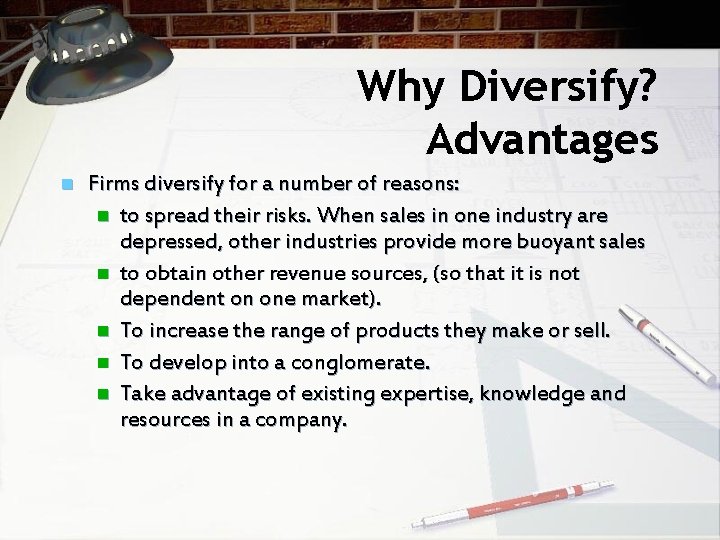 Why Diversify? Advantages n Firms diversify for a number of reasons: n to spread