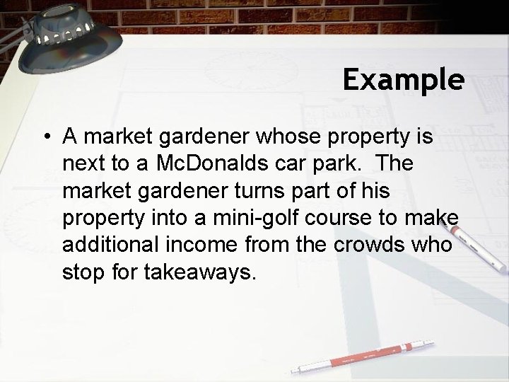 Example • A market gardener whose property is next to a Mc. Donalds car