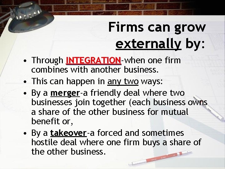 Firms can grow externally by: • Through INTEGRATION-when one firm INTEGRATION combines with another