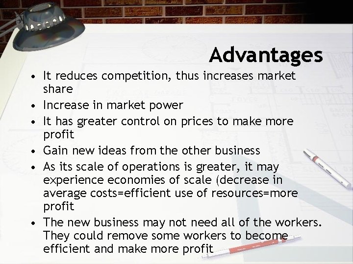 Advantages • It reduces competition, thus increases market share • Increase in market power