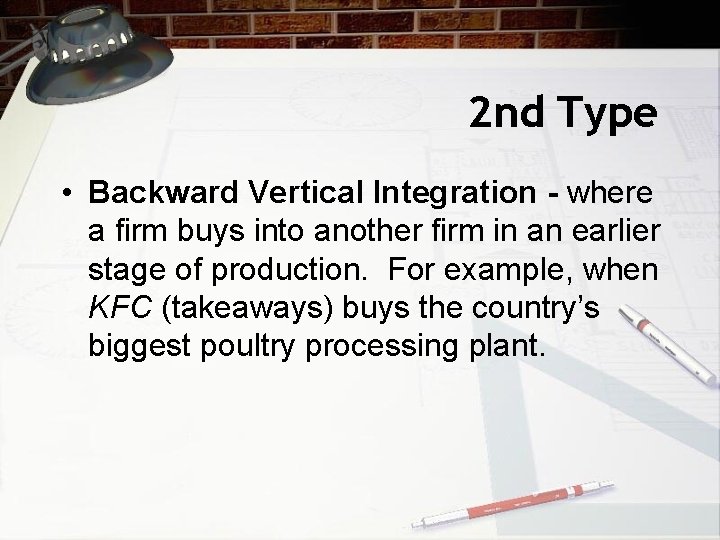 2 nd Type • Backward Vertical Integration - where a firm buys into another