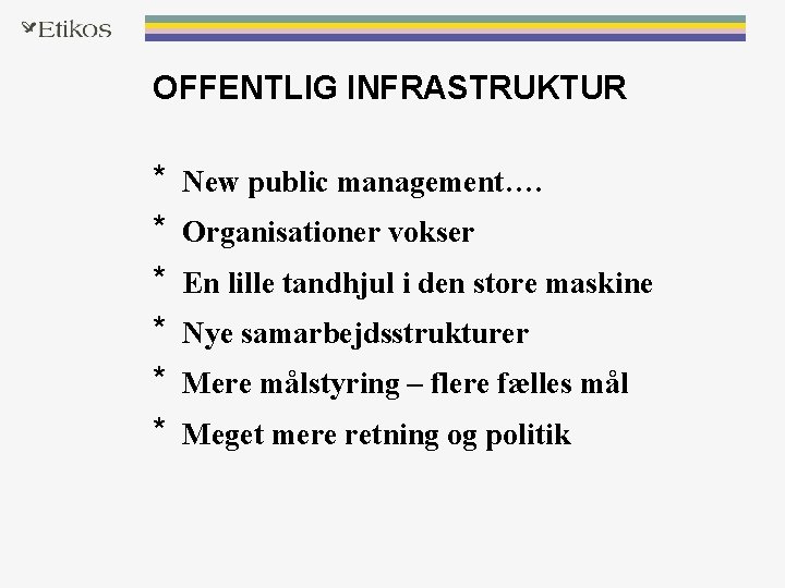 OFFENTLIG INFRASTRUKTUR * * * New public management…. Organisationer vokser En lille tandhjul i