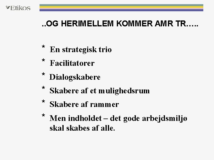 . . OG HERIMELLEM KOMMER AMR TR…. . * * * En strategisk trio