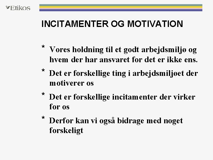 INCITAMENTER OG MOTIVATION * Vores holdning til et godt arbejdsmiljø og hvem der har