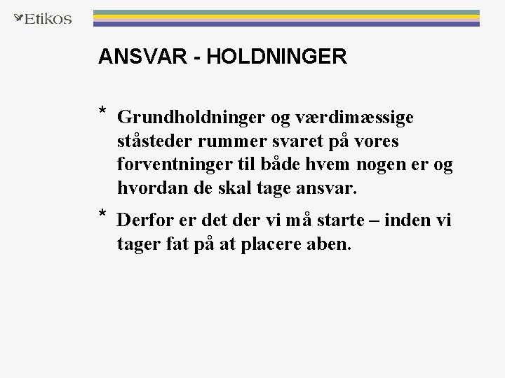 ANSVAR - HOLDNINGER * Grundholdninger og værdimæssige ståsteder rummer svaret på vores forventninger til ANSVAR - HOLDNINGER * Grundholdninger og værdimæssige ståsteder rummer svaret på vores forventninger til