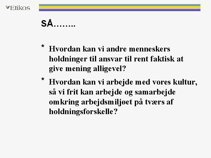 SÅ……. . * Hvordan kan vi andre menneskers holdninger til ansvar til rent faktisk SÅ……. . * Hvordan kan vi andre menneskers holdninger til ansvar til rent faktisk
