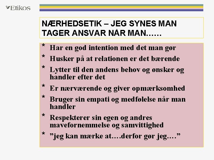 NÆRHEDSETIK – JEG SYNES MAN TAGER ANSVAR NÅR MAN…… * Har en god intention NÆRHEDSETIK – JEG SYNES MAN TAGER ANSVAR NÅR MAN…… * Har en god intention