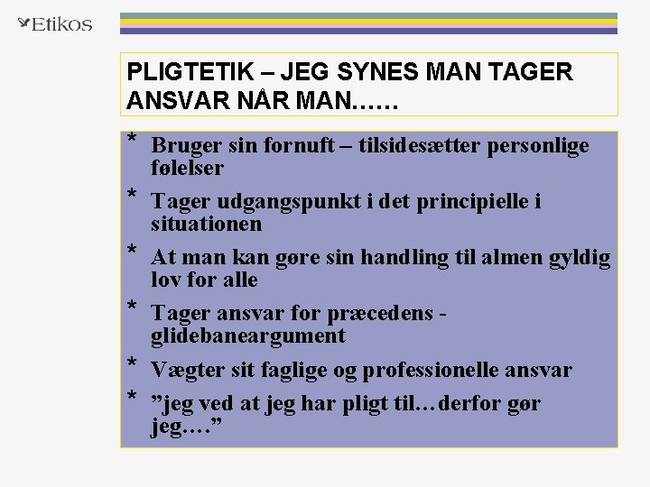 PLIGTETIK – JEG SYNES MAN TAGER ANSVAR NÅR MAN…… * Bruger sin fornuft –