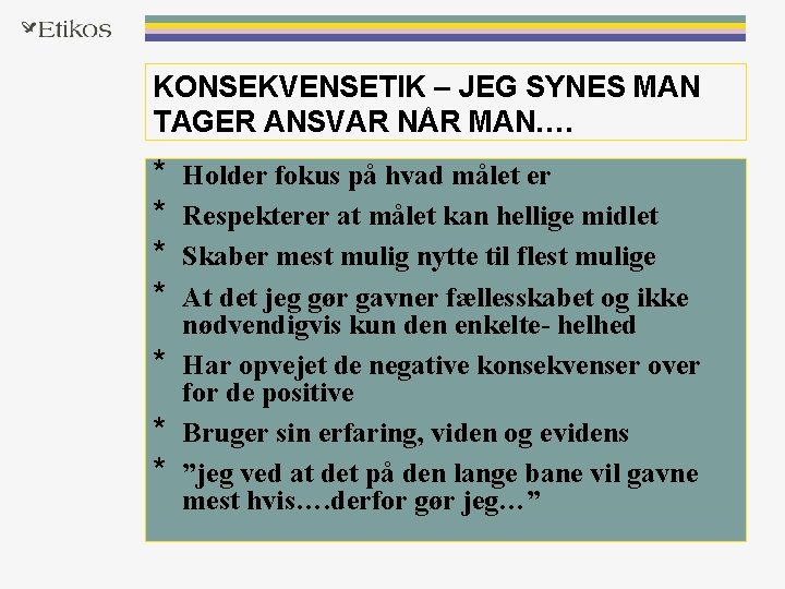 KONSEKVENSETIK – JEG SYNES MAN TAGER ANSVAR NÅR MAN…. * * * * Holder